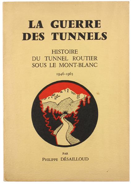 La GUERRE DES TUNNELS. Histoire du Tunnel Routier sous le Mont-Blanc. 1946-1965 - copertina