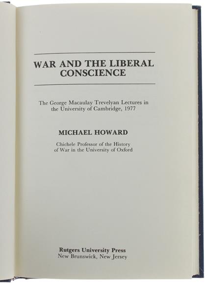 WAR AND THE LIBERAL CONSCIENCE: The George Trevelyan Lectures in the University of Cambridge, 1977. Second printing (Hardcover) - Michael Howard - copertina