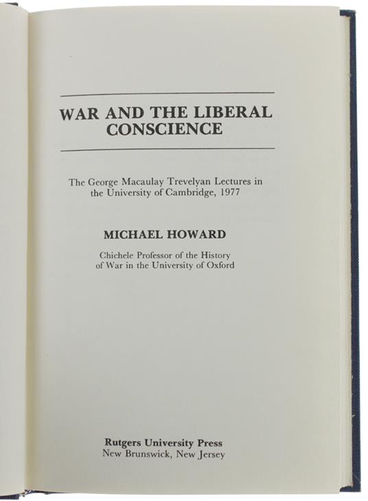 WAR AND THE LIBERAL CONSCIENCE: The George Trevelyan Lectures in the University of Cambridge, 1977. Second printing (Hardcover) - Michael Howard - copertina