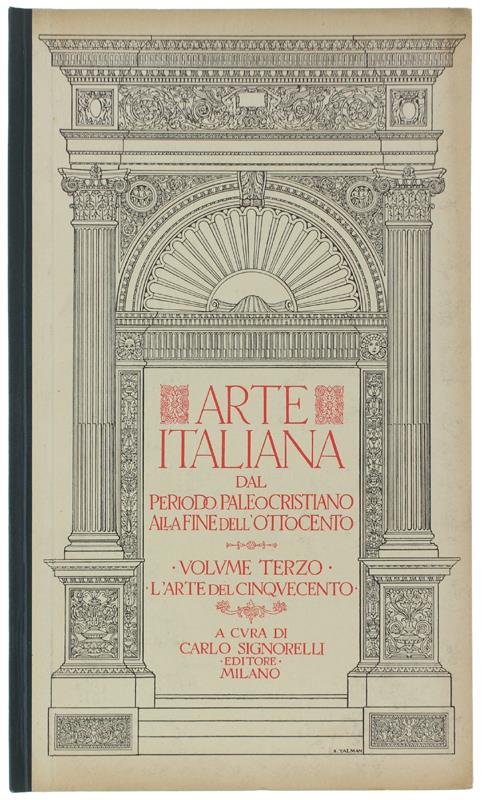L' ARTE DEL CINQUECENTO: Volume III dell'opera ARTE ITALIANA DAL PERIODO PALEOCRISTIANO ALLA FINE DELL'OTTOCENTO. - Signorelli Editore, - 1929 - copertina