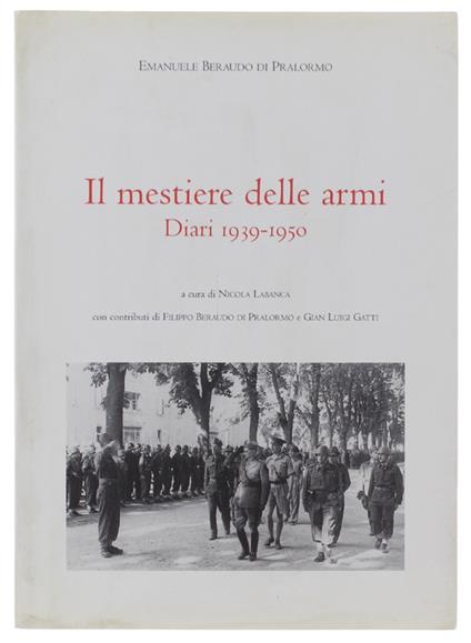 Il MESTIERE DELLE ARMI. Diari 1939-1950. Volume II. A cura di Nicola Labanca con Filippo Beraudo di Pralormo e Gian Luigi Gatti - copertina