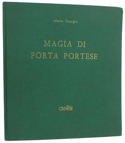 MAGIA DI PORTA PORTESE. Fotografie R. Gozzano e K. Maurach - Alberto Consiglio - copertina