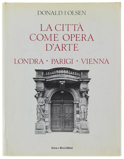 La Citta' Come Opera D'Arte. Londra - Parigi - Vienna - copertina