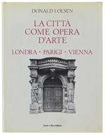 La Citta' Come Opera D'Arte. Londra - Parigi - Vienna