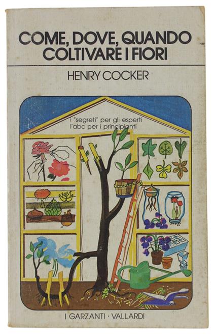 Come, Dove, Quando Coltivare I Fiori - Henry R. Cocker - copertina
