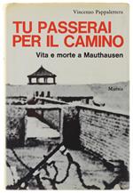 TU PASSERAI PER IL CAMINO. Vita e morte a Mauthausen