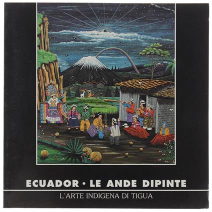 Ecuador. Le Ande Dipinte. L'Arte Indigena Di Tigua - copertina