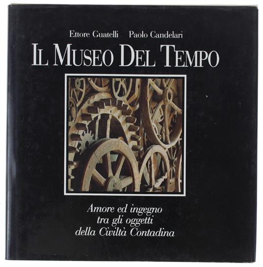 Il MUSEO DEL TEMPO. Amore ed ingegno tra gli oggetti della Civiltà Contadina - copertina