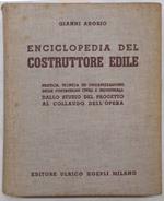 Enciclopedia del costruttore edile. Pratica, tecnica ed organizzazione delle costruzioni civili ed industriali: dallo studio al progetto al collaudo dell'opera
