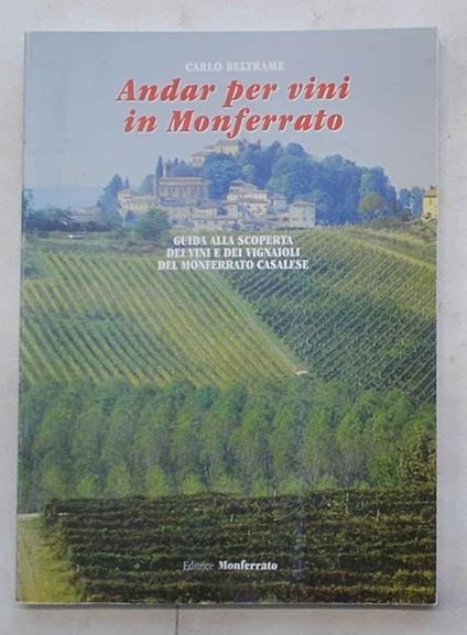 Andar per vini. Guida alla scoperta dei vini e dei vignaioli del monferrato casalese - Carlo Beltrame - copertina