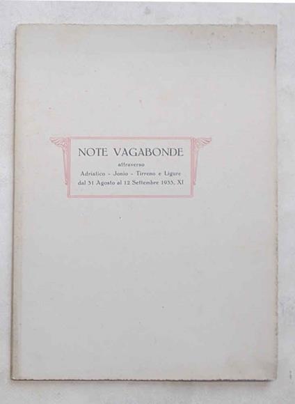 Note vagabonde di ore troppo brevi e fuggenti vissute assieme attraverso Adriatico - Jonio - Tirreno e Ligure dal 31 agosto al 12 settembre 1933 - copertina