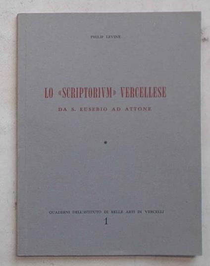 Lo Scriptorium vercellese da S. Eusebio ad Attone - Philip Levine - copertina