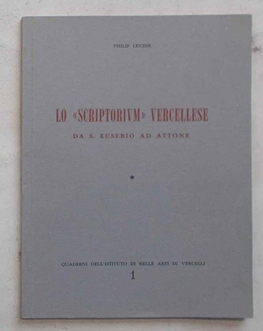 Lo Scriptorium vercellese da S. Eusebio ad Attone - Philip Levine - copertina