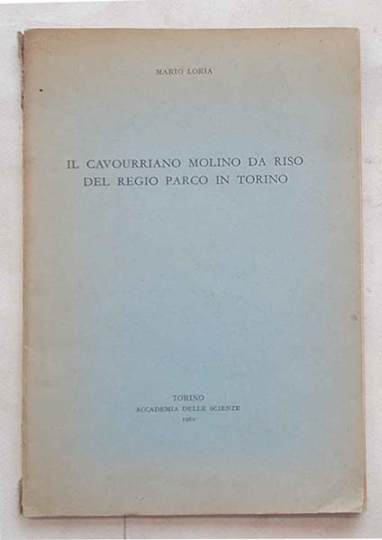 Il cavourriano molino da riso del Regio Parco in Torino - Mario Doria - copertina