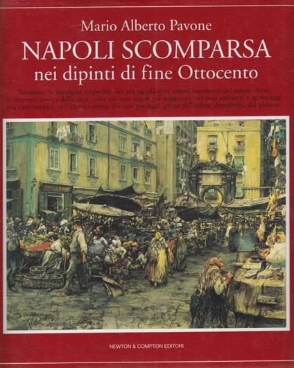 Napoli Scomparsa nei dipinti di fine Ottocento - Mario Alberto Pavone - copertina