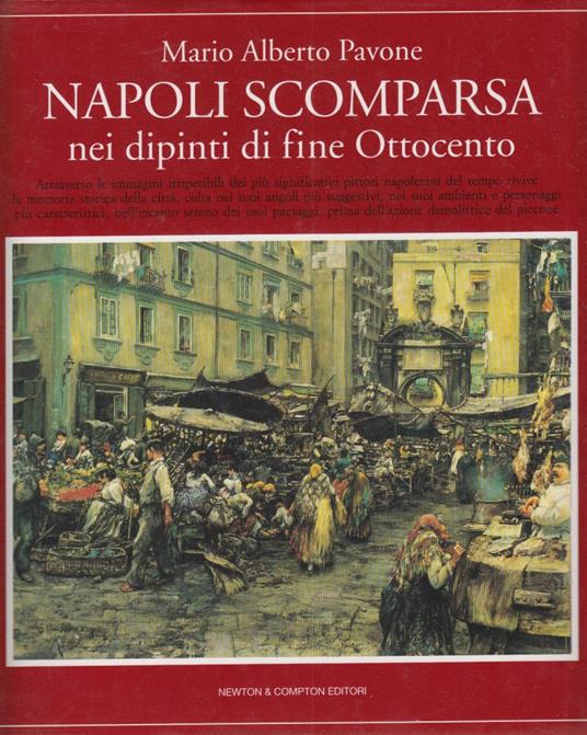 Napoli Scomparsa nei dipinti di fine Ottocento - Mario Alberto Pavone - copertina