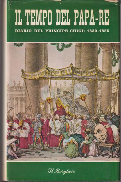 Il tempo del Papa-Re Diario del Principe Don Agostino Chigi dall'anno 1830 al 1855 - Agostino Chigi - copertina
