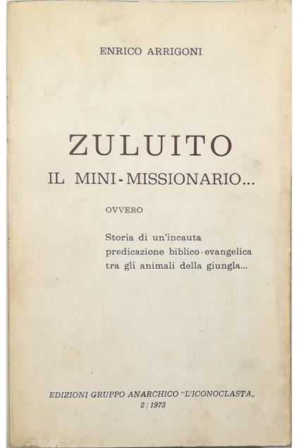 Zuluito il mini-missionario... ovvero Storia di un'incauta predicazione biblico-evangelica tra gli animali della giungla.. - copertina