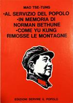 Al servizio del popolo - In memoria di Norman Bethune - Come Yu Kung rimosse le montagne Con le guide allo studio del «Quotidiano dell'Esercito popolare di Liberazione»