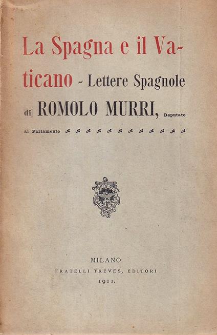 La Spagna e il Vaticano. Lettere spagnole di Romolo Murri, Deputato al Parlamento - Romolo Murri - copertina