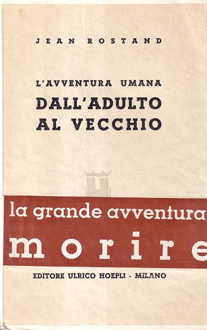 L' avventura umana: dall'adulto al vecchio - Jean Rostand - copertina