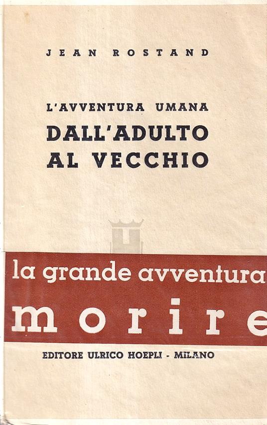 L' avventura umana: dall'adulto al vecchio - Jean Rostand - copertina