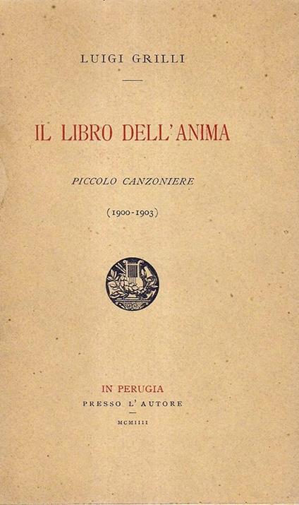 Il libro dell'anima. Piccolo canzoniere (1900-1903) - Luigi Grilli - copertina