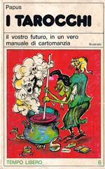 I Tarocchi. Il Vostro Futuro in Un Vero Manuale Di Cartomanzia