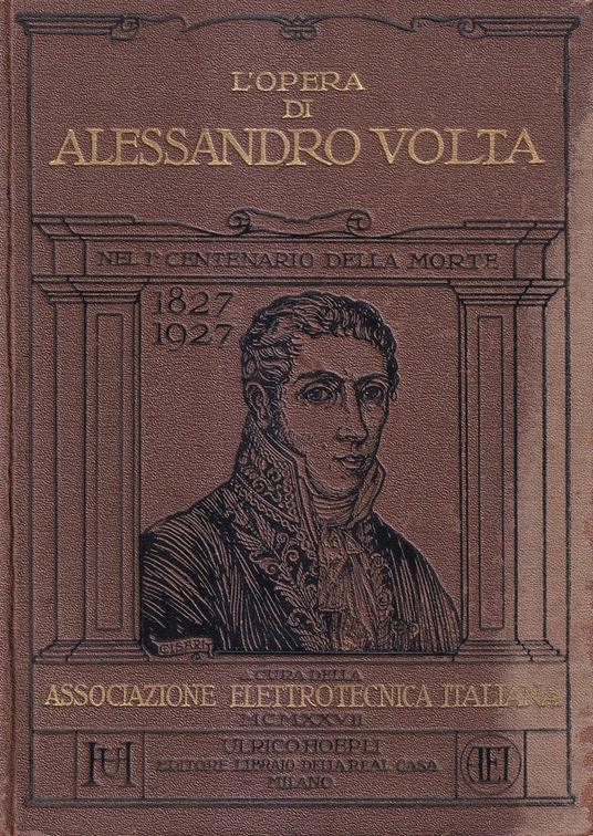 L' opera di Alessandro Volta. Scelta di scritti originali raccolti ed illustrati dal Prof. Francesco Massardi - Alessandro Volta - copertina
