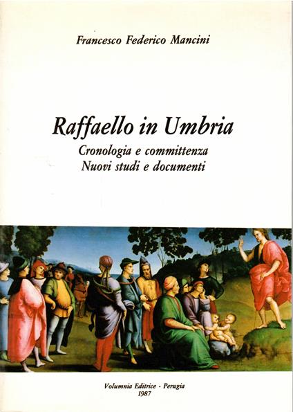 Raffaello in Umbria Cronologia e Committenza Nuovi Studi e Documenti - Francesco Federico Mancini - copertina
