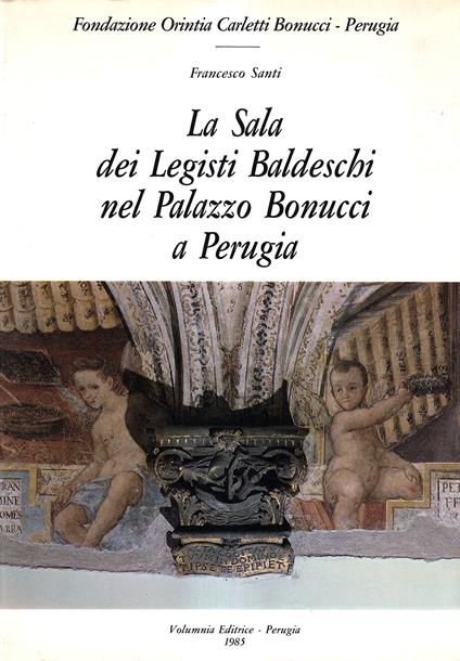La Sala dei Legisti Baldeschi nel Palazzo Bonucci a Perugia - Francesco Santi - copertina