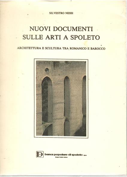 Nuovi Documenti Sulle Arti a Spoleto Architettura e Scultura Tra Romanico e Barocco - Silvestro Nessi - copertina