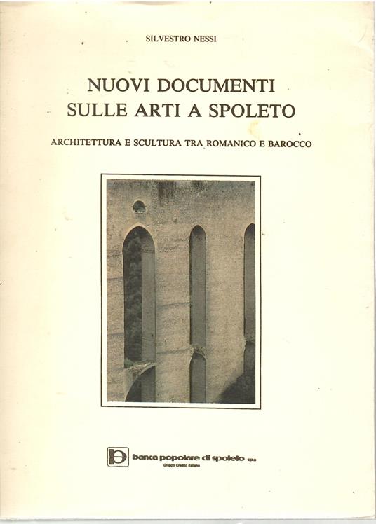 Nuovi Documenti Sulle Arti a Spoleto Architettura e Scultura Tra Romanico e Barocco - Silvestro Nessi - copertina