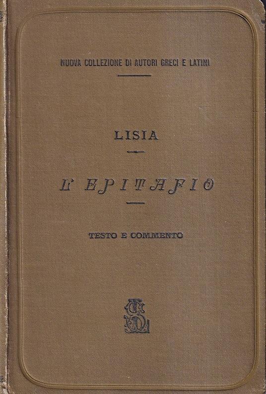 L' epitafio - coll'aggiunta di un frammento dell'Epitafio di Gorgia e di passi scelti dell'Epitafio di Iperide - Lisia - copertina