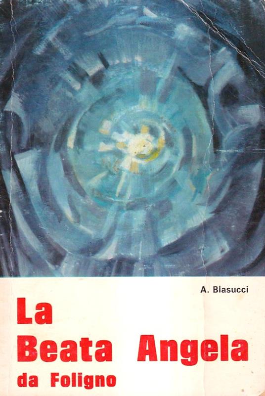 La Beata Angela da Foligno. Un messaggio sempre attuale - Antonio Biasucci - copertina