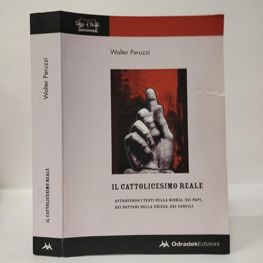 Il cattolicesimo reale attraverso i testi della Bibbia, dei papi, dei dottori della Chiesa, dei concili - Walter Peruzzi - copertina