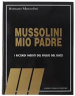 Mussolini Mio Padre. I Ricordi Inediti Del Figlio Del Duce