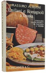 Emiliani E Romagnoli A Tavola. Itinerario Gastronomico Da Piacenza A Viserba