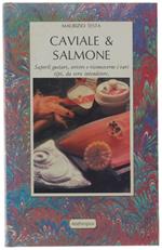 Caviale & Salmone. Saperli Gustare, Servire E Riconoscerne I Vari Tipi, Da Vero Intenditore