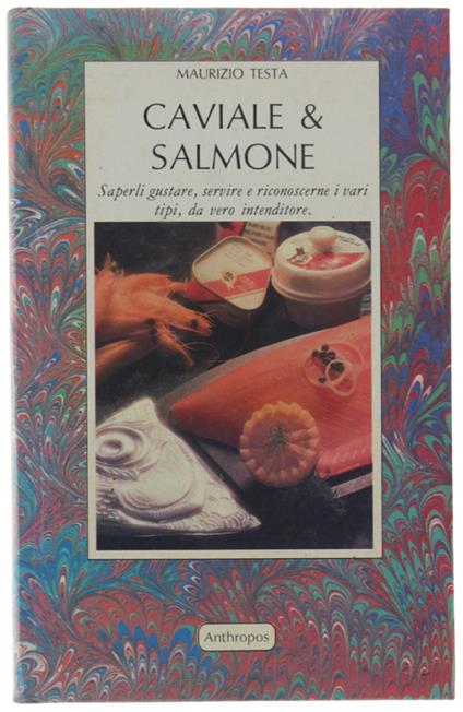 Caviale & Salmone. Saperli Gustare, Servire E Riconoscerne I Vari Tipi, Da Vero Intenditore - Maurizio Testa - copertina