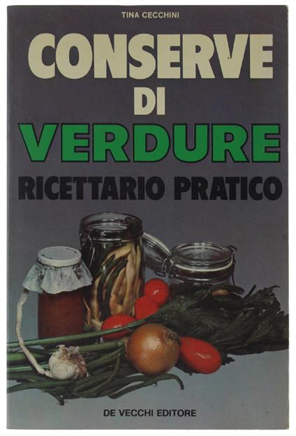Conserve Di Verdure. Ricettario Pratico - Tina Cecchini - copertina
