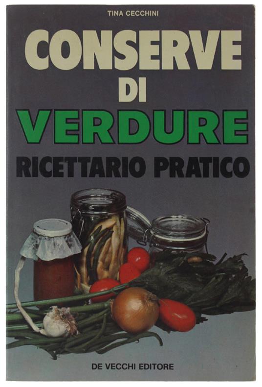 Conserve Di Verdure. Ricettario Pratico - Tina Cecchini - copertina