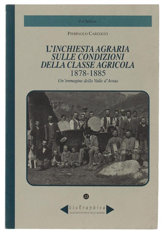 L' Inchiesta Agraria Sulle Condizioni Della Classe Agricola 1878-1885. Un'Immagine Della Valle D'Aosta - Pierpaolo Careggio - copertina