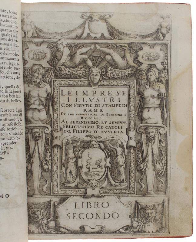 Le Imprese Illustri : Con Espositione Et Discorsi Del S.Or Ieronimo Ruscelli. Al Serenissimo Et Sempre Felicissimo Re Catolico, Filippo D'Austria