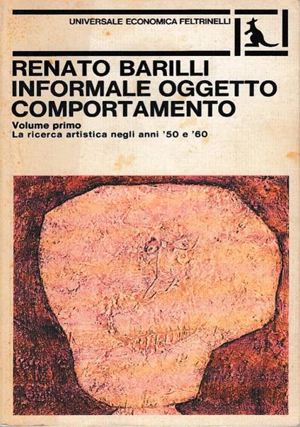Informale oggetto comportamento Volume primo. La ricerca artistica negli anni ’50 e ’60 - Renato Barilli - copertina
