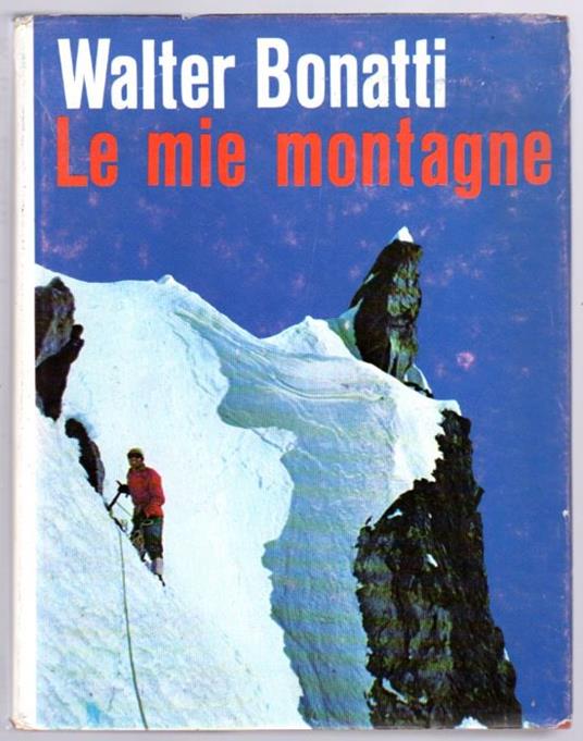Le mie montagne: fotografie dell'autore - Walter Bonatti - copertina