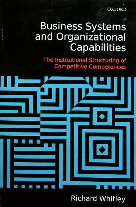 Business systems and organizational capabilities: the institutional structuring of competitive competences - Richard C. Whiteley - copertina