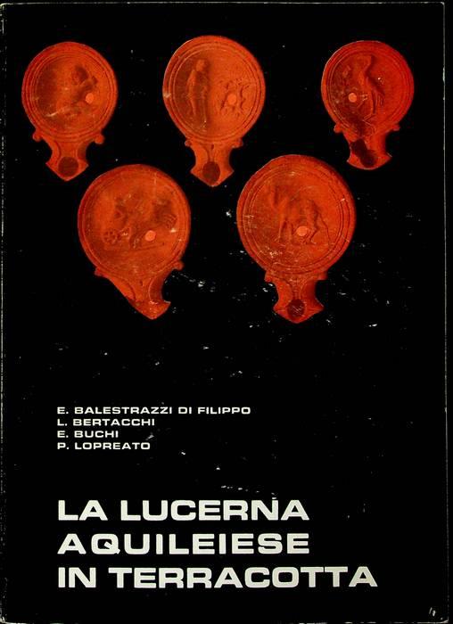 La lucerna aquileiense in terracotta - Elena Di Filippo Balestrazzi - copertina