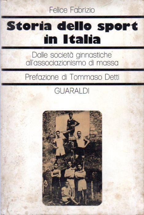 Storia dello sport in Italia: dalle società ginnastiche all'associazionismo di massa - Felice Fabrizio - copertina