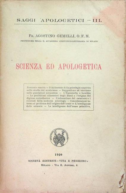 Scienza ed apologetica: nevrosi e santità, il fallimento della psicologia empirica nello studio del misticismo, suggestione ed isterismo nelle guarigioni miracolose, L'Eucarestia e Lourdes, Le proibizioni alimentari degl - Agostino Gemelli - copertina